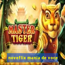 noveflix mania de voce